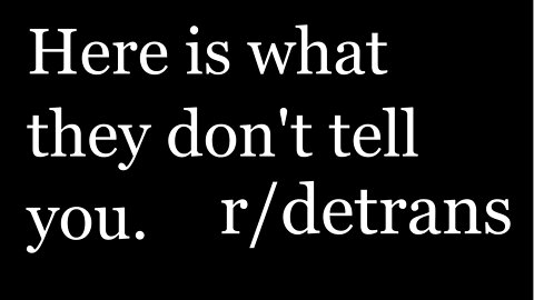 r/detrans | Detransition Stories | Here is what they don't tell you.