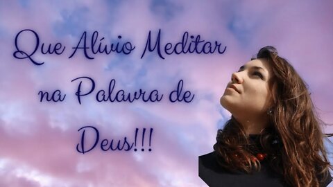 Que Alívio Meditar na Palavra de Deus!!! Salmos 71-73