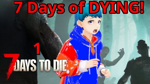 7 Days of Dying! [7 Days to Die, Part 1]