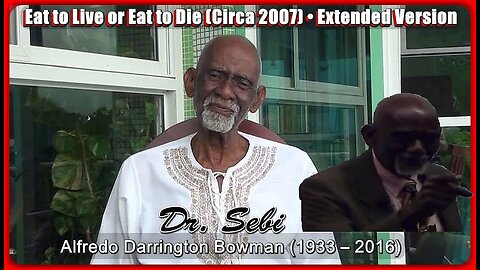 Eat to Live or Eat to Die • Dr. Sebi (1933 -2016) • Circa 2007 | (Extended Version)