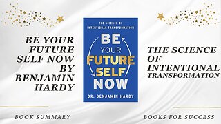 Be Your Future Self Now: The Science of Intentional Transformation by Benjamin P. Hardy. Summary