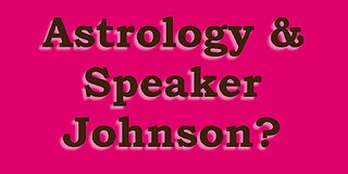 Astrology & What may Happen to Speaker Johnson?