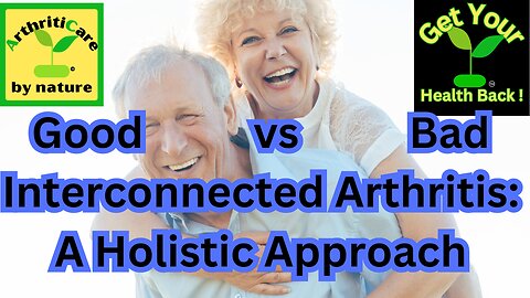 Good vs Bad Interconnected Arthritis: A Holistic Approach - ArthritiCare