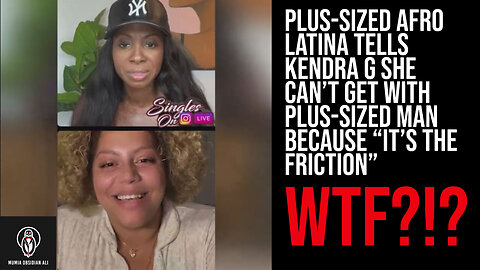 Plus Sized Afro Latina Tells Kendra G She Can't Get With Plus Sized Man - SMH