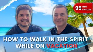 How to walk in the Spirit while on Vacation | RIOT Podcast Ep 99 | Christian Discipleship Podcast