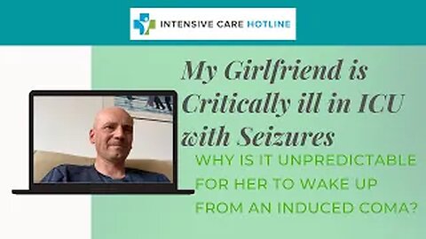 Girlfriend is in ICU with Seizures. Why is it Unpredictable for Her to Wake Up From An Induced Coma?