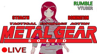 (VTUBER) - Finish MGS Tonight? - Metal Gear Solid #4 - RUMBLE