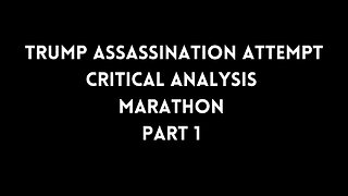 TRUMP ASSASSINATION ATTEMPT CRITICAL ANALYSIS MARATHON - Part 1