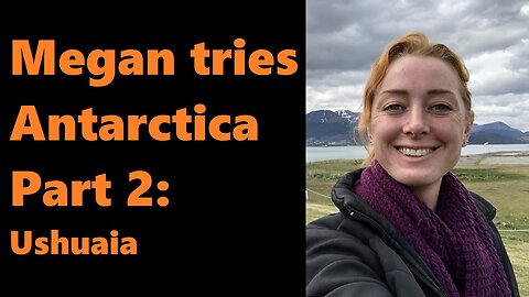 Megan Tries Antarctica, Part 2: Ushuaia