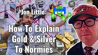 Jon Little: How To Explain Gold & Silver To Normies