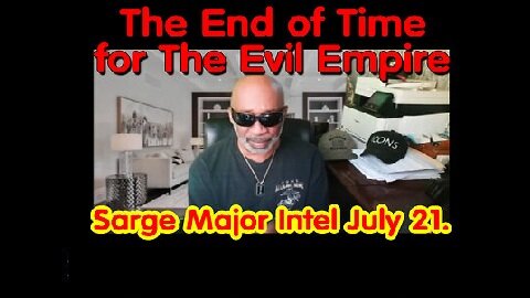 The End of Time for The Evil Empire - Sarge Major Intel July 21.