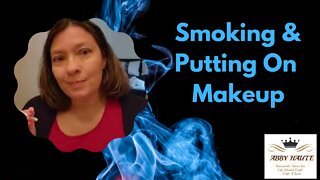 Applying Make-up and Smoking VS 120s | VLOG