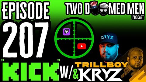 Episode 207 "Kick" w/Trillboy & KRYZ