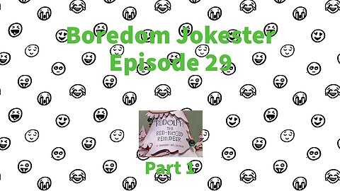 Boredom Jokester - Episode 29 - Rudolph the Red Nosed Reindeer - Part 1