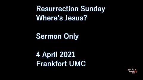 Where's Jesus? Frankfort UMC Ohio, 4 April 2021