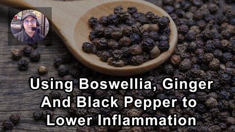 The Benefits And Problems Of Using Boswellia, Ginger And Black Pepper to Lower Inflammation