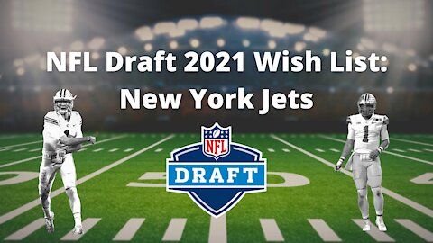 NFL Draft 2021 Wish List: New York Jets