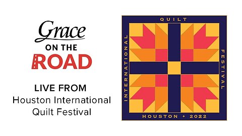 Grace Company, Live from the International Quilt Festival in Houston Day 2