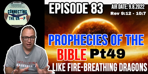 Episode 83 - Prophecies of the Bible Pt. 49 - Like Fire-Breathing Dragons