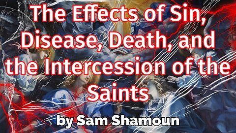 The Effects of Sin, Disease, Death, and the Intercession of the Saints