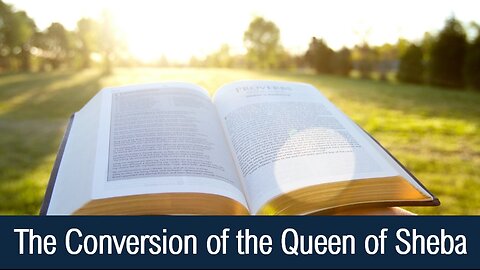 The Conversion of the Queen of Sheba - I Kings 10:1-13; Matthew 12:39-42