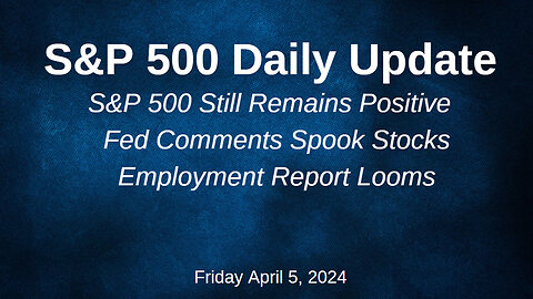 S&P 500 Daily Market Update for Friday April 5, 2024