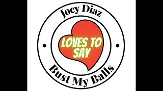 Joey Diaz LOVES TO SAY Bust My Balls