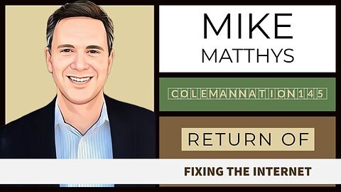 ColemanNation Podcast - Episode 145 | Mike Matthys: Fixing the Internet Redux