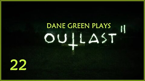 Dane Green Plays Outlast II -- Part 22