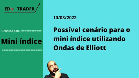 Mini Índice: Cenário do índice através de Ondas de Elliott para 10-03-2022