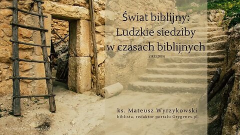 Świat biblijny: Ludzkie siedziby w czasach biblijnych (18.12.2018)