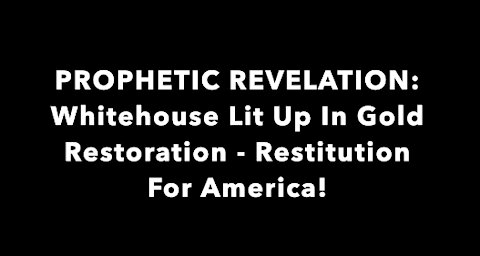 PROPHETIC SIGNS REVEALED: White House Lit Up In GOLD! Restoration - Restitution Is Here For America!