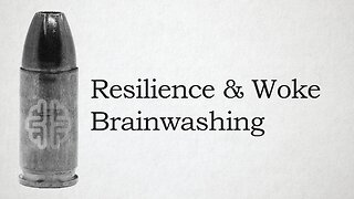 Resilience & Woke Brainwashing