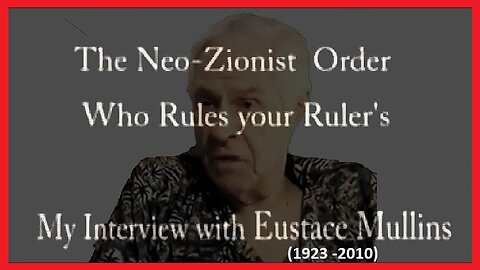 'THE NEO-ZIONIST ORDER - WHO RULES YOUR RULER'S?" | EUSTACE MULLINS (1923 - 2010) | (EPIC RANTS)