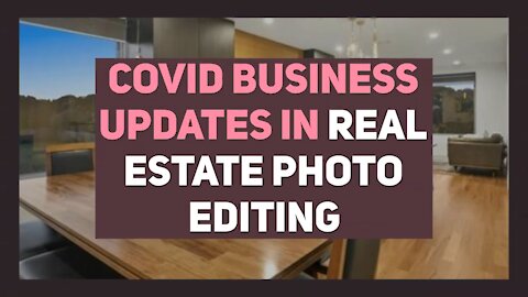 Covid Business Updates in Real Estate Photo Editing
