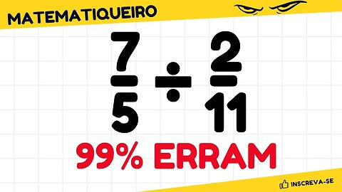 99% ERRAM ISSO AINDA | DIVISÃO DE FRAÇÕES | MATEMATICA BASICA