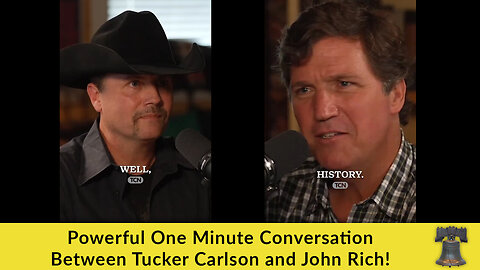 Powerful One Minute Conversation Between Tucker Carlson and John Rich!