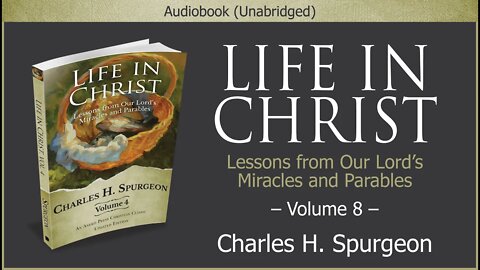 Life in Christ, Vol 8 | Charles H. Spurgeon | Christian Audiobook