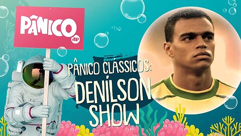 Pânico Clássicos - Denílson Show