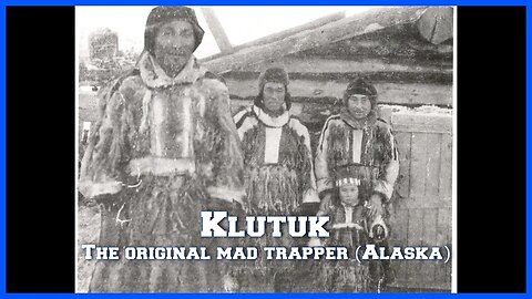 Klutuk - The Original Mad Trapper (Alaska)