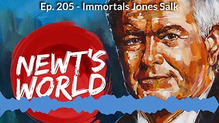 Newt's World Episode 205: Immortals Dr. Jones Salk