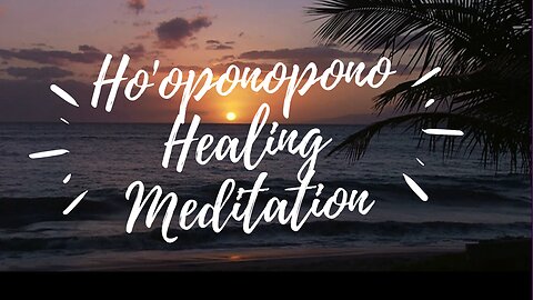 Ho'oponopono Healing (Guided Meditation)