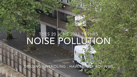 Noise Pollution : Wendling Drill : Haverstock Rd NW5 : 20 June 23 : 10.09hrs