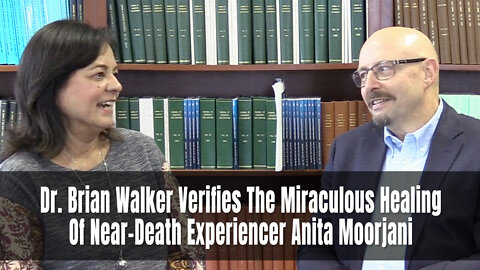 Dr. Brian Walker Verifies The Miraculous Healing Of Near-Death Experiencer Anita Moorjani