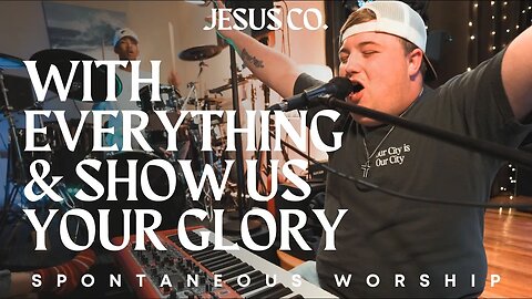 With Everything & Show Us Your Glory | Spontaneous Worship from JesusCo Live At Home 02 - 3/31/23