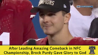 After Leading Amazing Comeback in NFC Championship, Brock Purdy Gave Glory to God