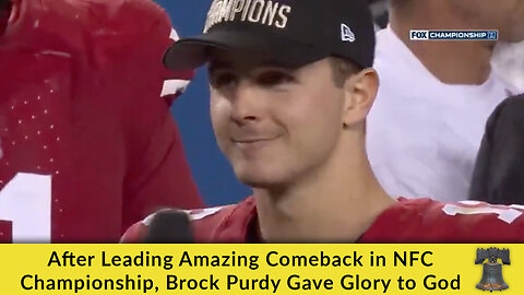 After Leading Amazing Comeback in NFC Championship, Brock Purdy Gave Glory to God