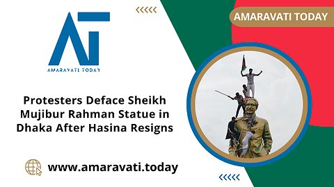 Protesters Deface Sheikh Mujibur Rahman Statue in Dhaka After Hasina Resigns | Amaravati Today News