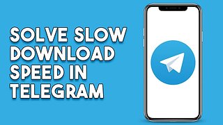 How To Solve Slow Download Speed In Telegram