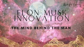 Elon Musk Innovation - The Mind Behind the Man
